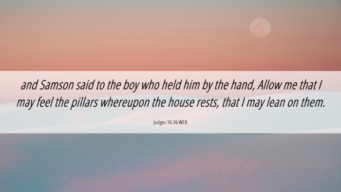 Picture 06 - Judges 16:26 WEB Desktop Wallpaper - and Samson said to the boy who held him by the - Desktop Bible Verse Wallpaper
