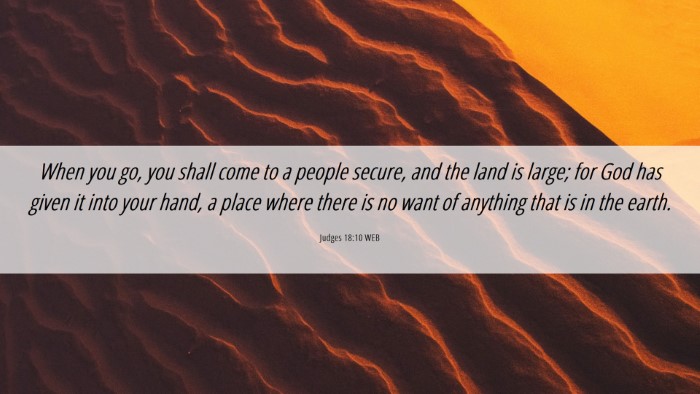 Picture 06 - Judges 18:10 WEB Desktop Wallpaper - When you go, you shall come to a people secure, - Desktop Bible Verse Wallpaper