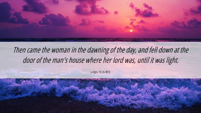 Picture 06 - Judges 19:26 WEB Desktop Wallpaper - Then came the woman in the dawning of the day, - Desktop Bible Verse Wallpaper