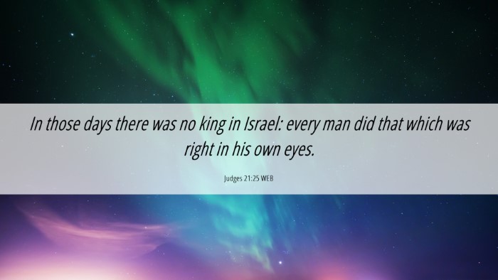 Picture 06 - Judges 21:25 WEB Desktop Wallpaper - In those days there was no king in Israel: every - Desktop Bible Verse Wallpaper