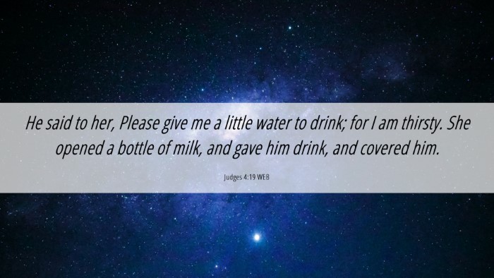Picture 06 - Judges 4:19 WEB Desktop Wallpaper - He said to her, Please give me a little water to - Desktop Bible Verse Wallpaper
