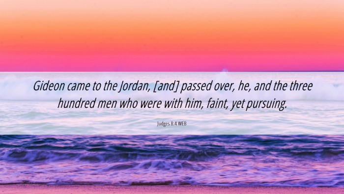Picture 06 - Judges 8:4 WEB Desktop Wallpaper - Gideon came to the Jordan, [and] passed over, he, - Desktop Bible Verse Wallpaper