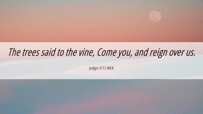 Picture 06 - Judges 9:12 WEB Desktop Wallpaper - The trees said to the vine, Come you, and reign - Desktop Bible Verse Wallpaper