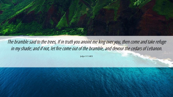 Picture 06 - Judges 9:15 WEB Desktop Wallpaper - The bramble said to the trees, If in truth you - Desktop Bible Verse Wallpaper