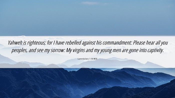 Picture 06 - Lamentations 1:18 WEB Desktop Wallpaper - Yahweh is righteous; for I have rebelled against - Desktop Bible Verse Wallpaper