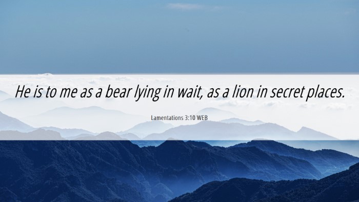Picture 06 - Lamentations 3:10 WEB Desktop Wallpaper - He is to me as a bear lying in wait, as a lion in - Desktop Bible Verse Wallpaper