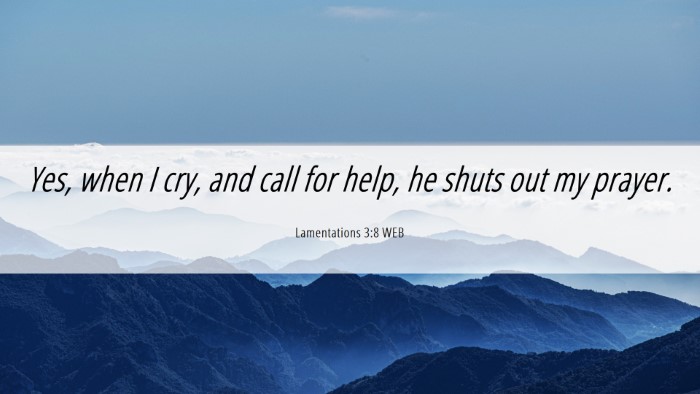 Picture 06 - Lamentations 3:8 WEB Desktop Wallpaper - Yes, when I cry, and call for help, he shuts out - Desktop Bible Verse Wallpaper