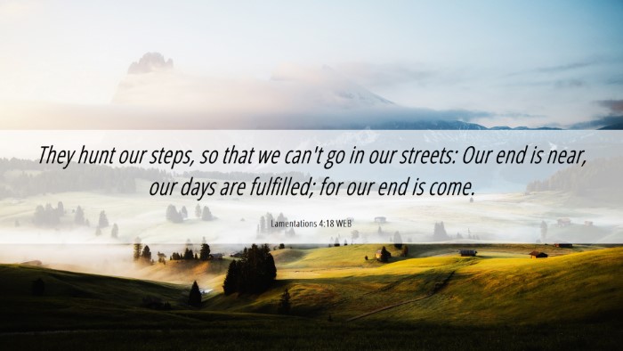 Picture 06 - Lamentations 4:18 WEB Desktop Wallpaper - They hunt our steps, so that we can't go in our - Desktop Bible Verse Wallpaper