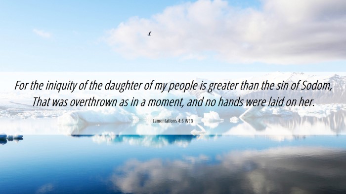 Picture 06 - Lamentations 4:6 WEB Desktop Wallpaper - For the iniquity of the daughter of my people is - Desktop Bible Verse Wallpaper