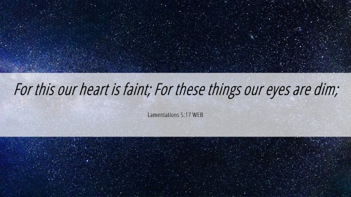 Picture 06 - Lamentations 5:17 WEB Desktop Wallpaper - For this our heart is faint; For these things our - Desktop Bible Verse Wallpaper