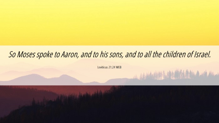 Picture 06 - Leviticus 21:24 WEB Desktop Wallpaper - So Moses spoke to Aaron, and to his sons, and to - Desktop Bible Verse Wallpaper