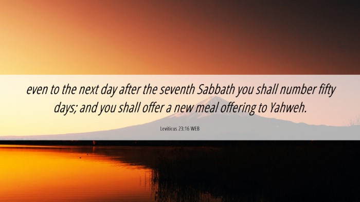 Picture 06 - Leviticus 23:16 WEB Desktop Wallpaper - even to the next day after the seventh Sabbath - Desktop Bible Verse Wallpaper