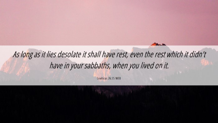 Picture 06 - Leviticus 26:35 WEB Desktop Wallpaper - As long as it lies desolate it shall have rest, - Desktop Bible Verse Wallpaper