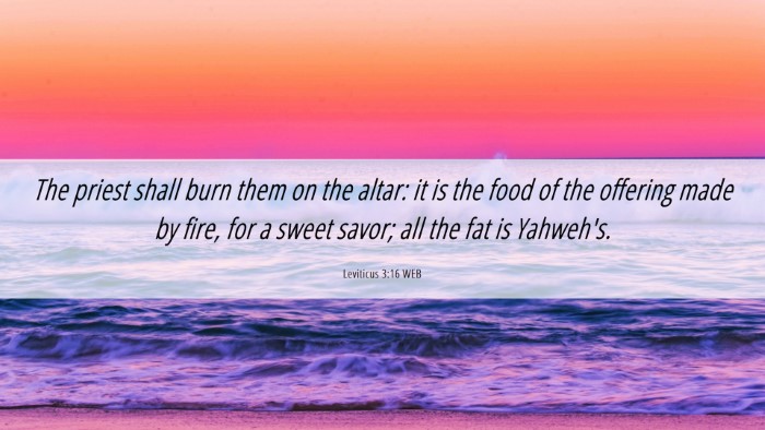 Picture 06 - Leviticus 3:16 WEB Desktop Wallpaper - The priest shall burn them on the altar: it is - Desktop Bible Verse Wallpaper