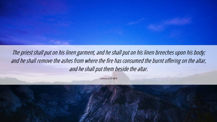 Picture 06 - Leviticus 6:10 WEB Desktop Wallpaper - The priest shall put on his linen garment, and he - Desktop Bible Verse Wallpaper