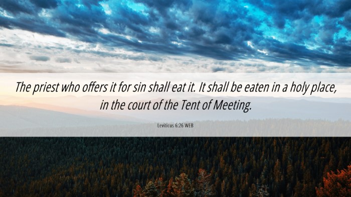 Picture 06 - Leviticus 6:26 WEB Desktop Wallpaper - The priest who offers it for sin shall eat it. It - Desktop Bible Verse Wallpaper