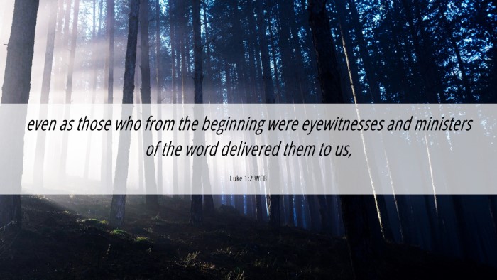 Picture 06 - Luke 1:2 WEB Desktop Wallpaper - even as those who from the beginning were - Desktop Bible Verse Wallpaper