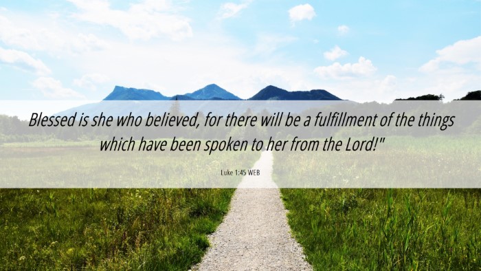 Picture 06 - Luke 1:45 WEB Desktop Wallpaper - Blessed is she who believed, for there will be a - Desktop Bible Verse Wallpaper