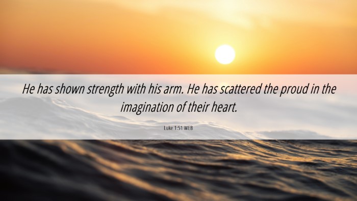 Picture 06 - Luke 1:51 WEB Desktop Wallpaper - He has shown strength with his arm. He has - Desktop Bible Verse Wallpaper