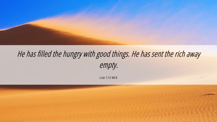 Picture 06 - Luke 1:53 WEB Desktop Wallpaper - He has filled the hungry with good things. He has - Desktop Bible Verse Wallpaper