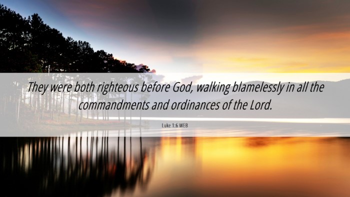 Picture 06 - Luke 1:6 WEB Desktop Wallpaper - They were both righteous before God, walking - Desktop Bible Verse Wallpaper