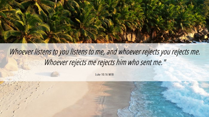 Picture 06 - Luke 10:16 WEB Desktop Wallpaper - Whoever listens to you listens to me, and whoever - Desktop Bible Verse Wallpaper