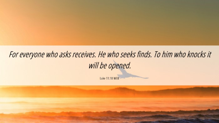 Picture 06 - Luke 11:10 WEB Desktop Wallpaper - For everyone who asks receives. He who seeks - Desktop Bible Verse Wallpaper