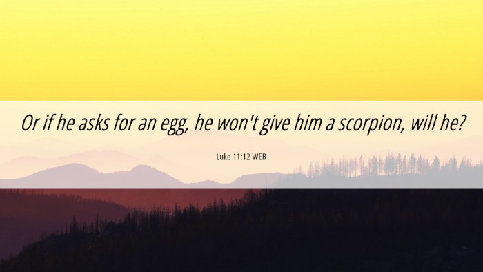 Picture 06 - Luke 11:12 WEB Desktop Wallpaper - Or if he asks for an egg, he won't give him a - Desktop Bible Verse Wallpaper