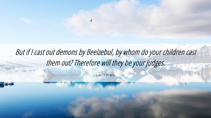 Picture 06 - Luke 11:19 WEB Desktop Wallpaper - But if I cast out demons by Beelzebul, by whom do - Desktop Bible Verse Wallpaper