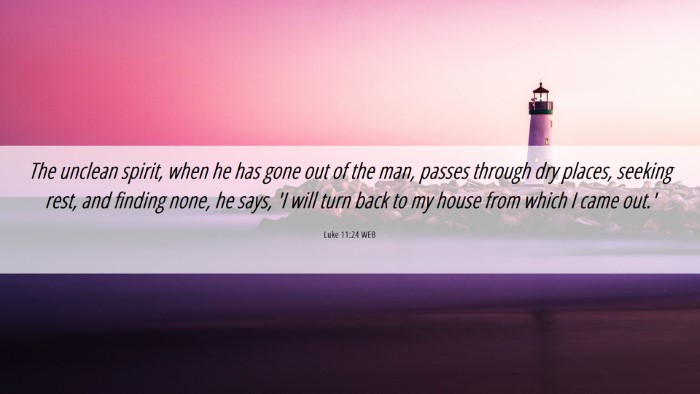 Picture 06 - Luke 11:24 WEB Desktop Wallpaper - The unclean spirit, when he has gone out of the - Desktop Bible Verse Wallpaper