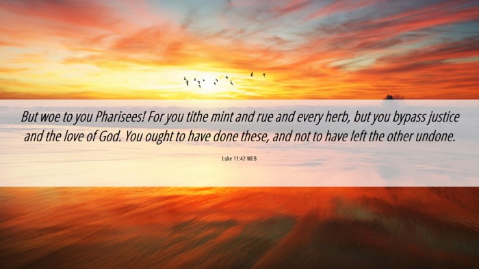 Picture 06 - Luke 11:42 WEB Desktop Wallpaper - But woe to you Pharisees! For you tithe mint and - Desktop Bible Verse Wallpaper