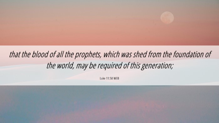 Picture 06 - Luke 11:50 WEB Desktop Wallpaper - that the blood of all the prophets, which was - Desktop Bible Verse Wallpaper