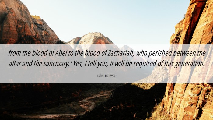 Picture 06 - Luke 11:51 WEB Desktop Wallpaper - from the blood of Abel to the blood of Zachariah, - Desktop Bible Verse Wallpaper
