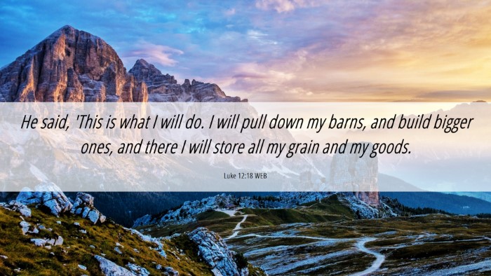 Picture 06 - Luke 12:18 WEB Desktop Wallpaper - He said, 'This is what I will do. I will pull - Desktop Bible Verse Wallpaper