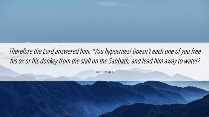 Picture 06 - Luke 13:15 WEB Desktop Wallpaper - Therefore the Lord answered him, 