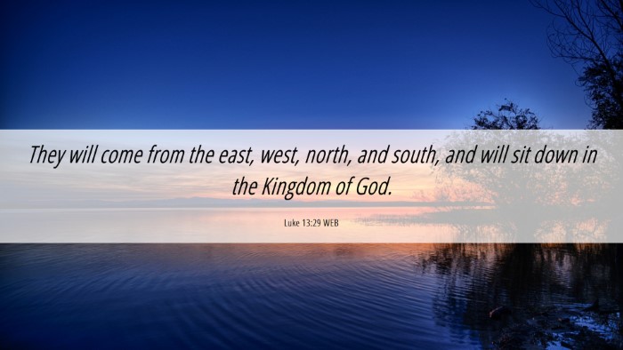 Picture 06 - Luke 13:29 WEB Desktop Wallpaper - They will come from the east, west, north, and - Desktop Bible Verse Wallpaper