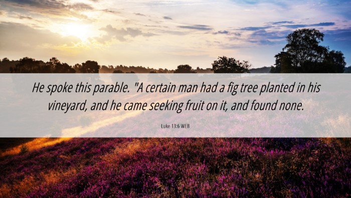 Picture 06 - Luke 13:6 WEB Desktop Wallpaper - He spoke this parable. 