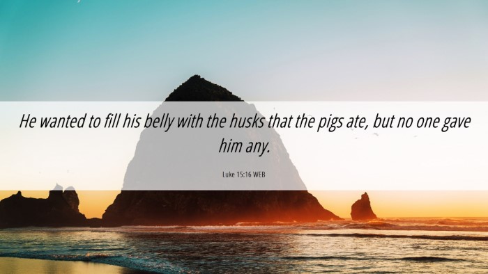 Picture 06 - Luke 15:16 WEB Desktop Wallpaper - He wanted to fill his belly with the husks that - Desktop Bible Verse Wallpaper