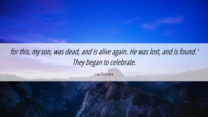 Picture 06 - Luke 15:24 WEB Desktop Wallpaper - for this, my son, was dead, and is alive again. - Desktop Bible Verse Wallpaper