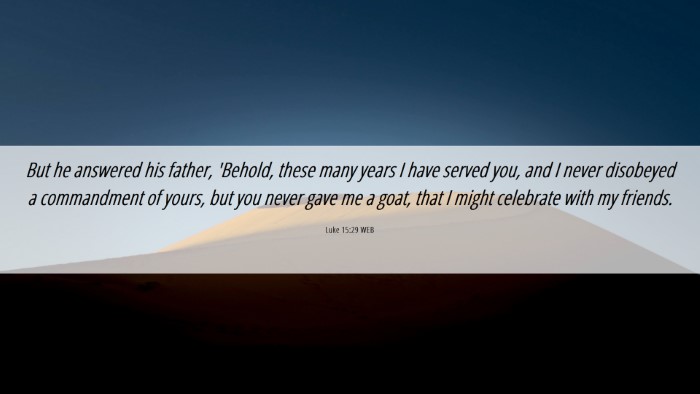 Picture 06 - Luke 15:29 WEB Desktop Wallpaper - But he answered his father, 'Behold, these many - Desktop Bible Verse Wallpaper
