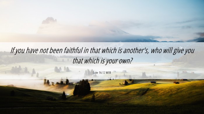 Picture 06 - Luke 16:12 WEB Desktop Wallpaper - If you have not been faithful in that which is - Desktop Bible Verse Wallpaper