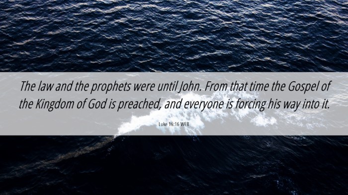 Picture 06 - Luke 16:16 WEB Desktop Wallpaper - The law and the prophets were until John. From - Desktop Bible Verse Wallpaper