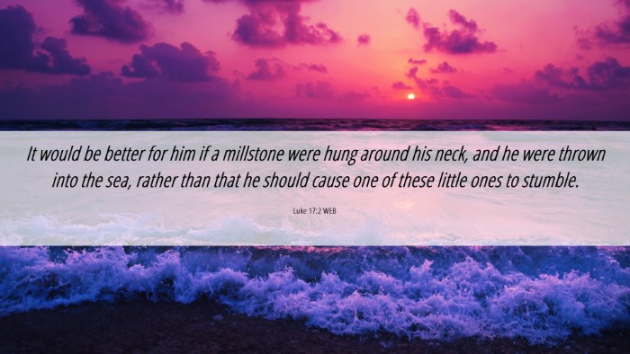 Picture 06 - Luke 17:2 WEB Desktop Wallpaper - It would be better for him if a millstone were - Desktop Bible Verse Wallpaper