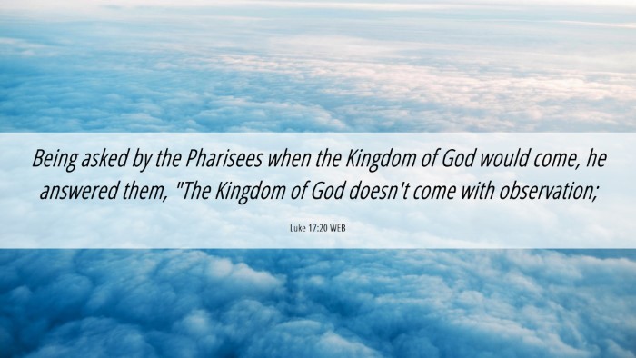 Picture 06 - Luke 17:20 WEB Desktop Wallpaper - Being asked by the Pharisees when the Kingdom of - Desktop Bible Verse Wallpaper