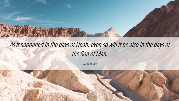 Picture 06 - Luke 17:26 WEB Desktop Wallpaper - As it happened in the days of Noah, even so will - Desktop Bible Verse Wallpaper