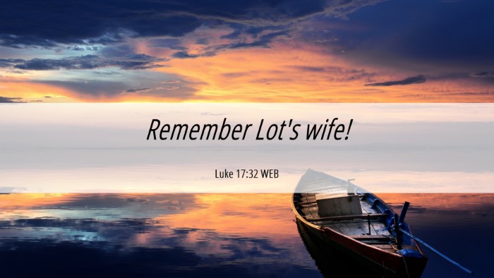 Picture 06 - Luke 17:32 WEB Desktop Wallpaper - Remember Lot's - Desktop Bible Verse Wallpaper