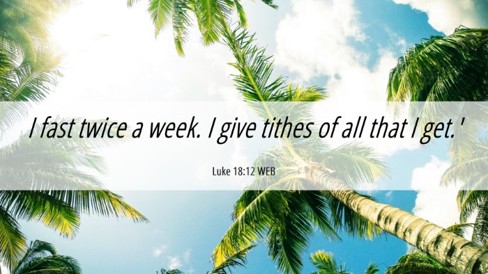 Picture 06 - Luke 18:12 WEB Desktop Wallpaper - I fast twice a week. I give tithes of all that I - Desktop Bible Verse Wallpaper