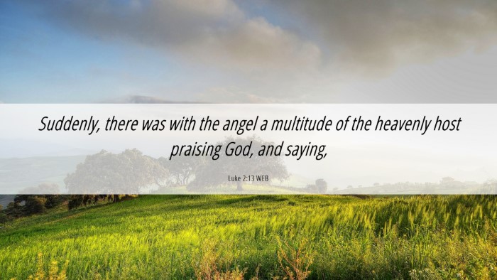 Picture 06 - Luke 2:13 WEB Desktop Wallpaper - Suddenly, there was with the angel a multitude of - Desktop Bible Verse Wallpaper