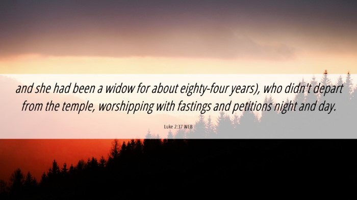 Picture 06 - Luke 2:37 WEB Desktop Wallpaper - and she had been a widow for about eighty-four - Desktop Bible Verse Wallpaper