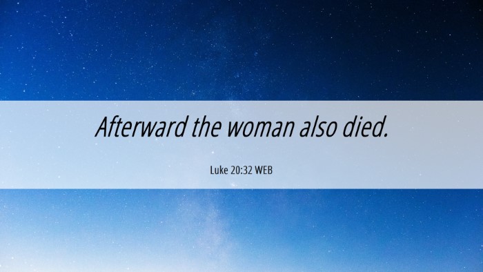Picture 06 - Luke 20:32 WEB Desktop Wallpaper - Afterward the woman also - Desktop Bible Verse Wallpaper